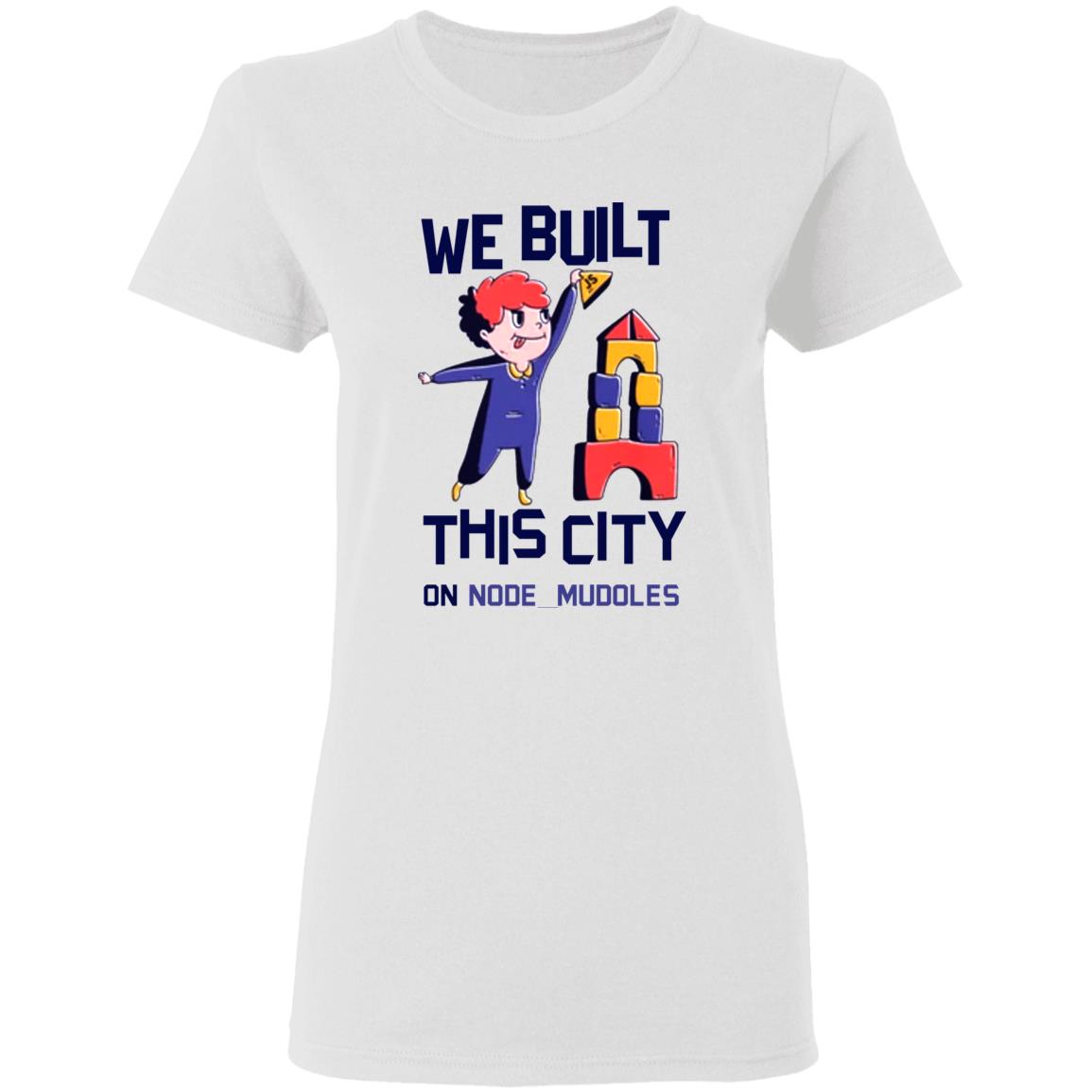 We Built This City On Node Modules T Shirt Teejungle We Built This City On Node Modules T Shirt Hoodie Sweatshirt - Teechipus