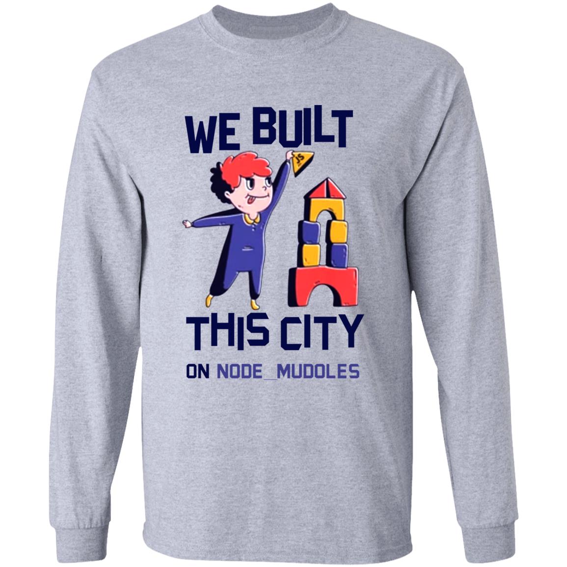 We Built This City On Node Modules T Shirt Teejungle We Built This City On Node Modules T Shirt Hoodie Sweatshirt - Teechipus
