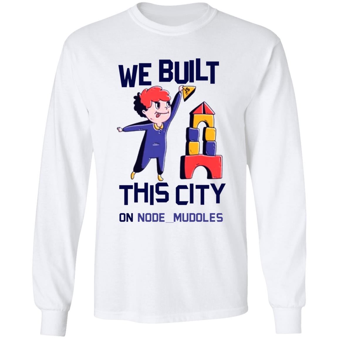 We Built This City On Node Modules T Shirt Teejungle We Built This City On Node Modules T Shirt Hoodie Sweatshirt - Teechipus