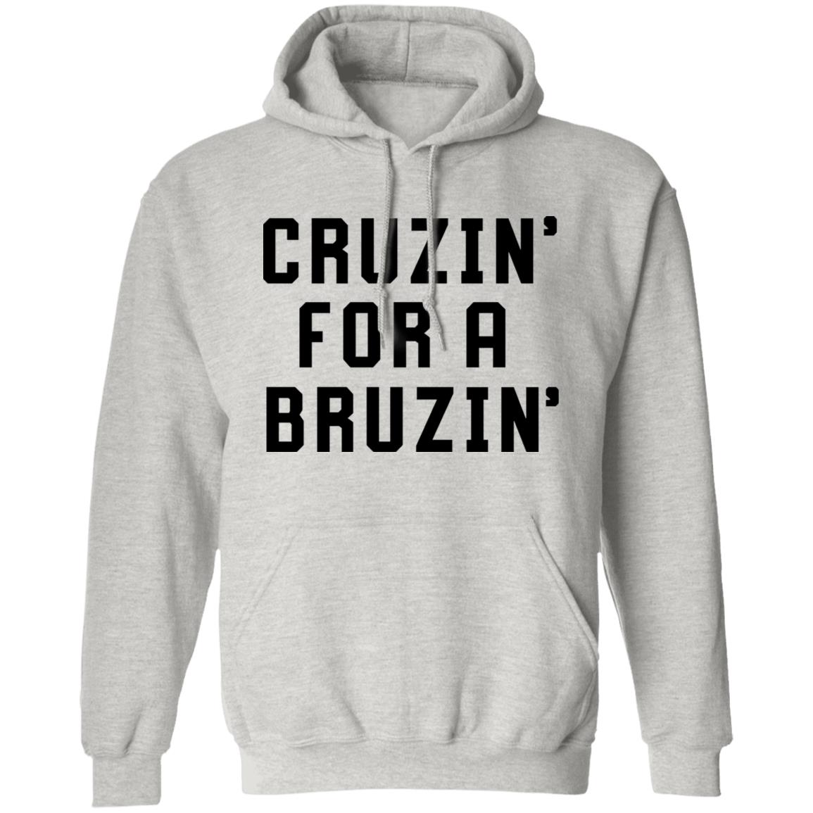 Cruzin' For A Bruzin' Tee Shirt Cruzin For A Bruzin Shirt Hoodie Sweatshirt - Teechipus