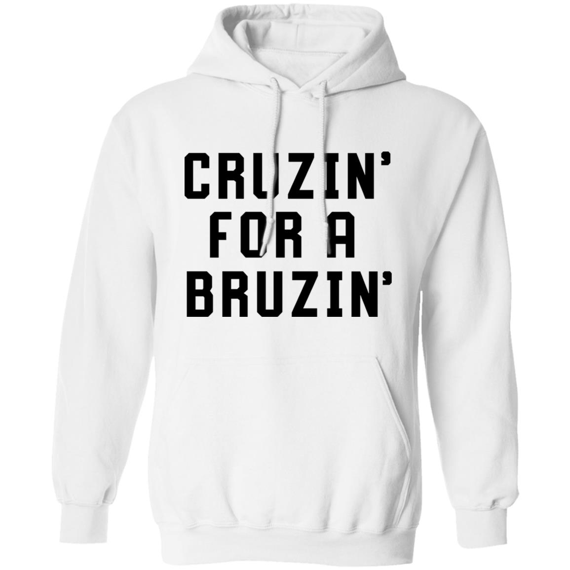 Cruzin' For A Bruzin' Tee Shirt Cruzin For A Bruzin Shirt Hoodie Sweatshirt - Teechipus
