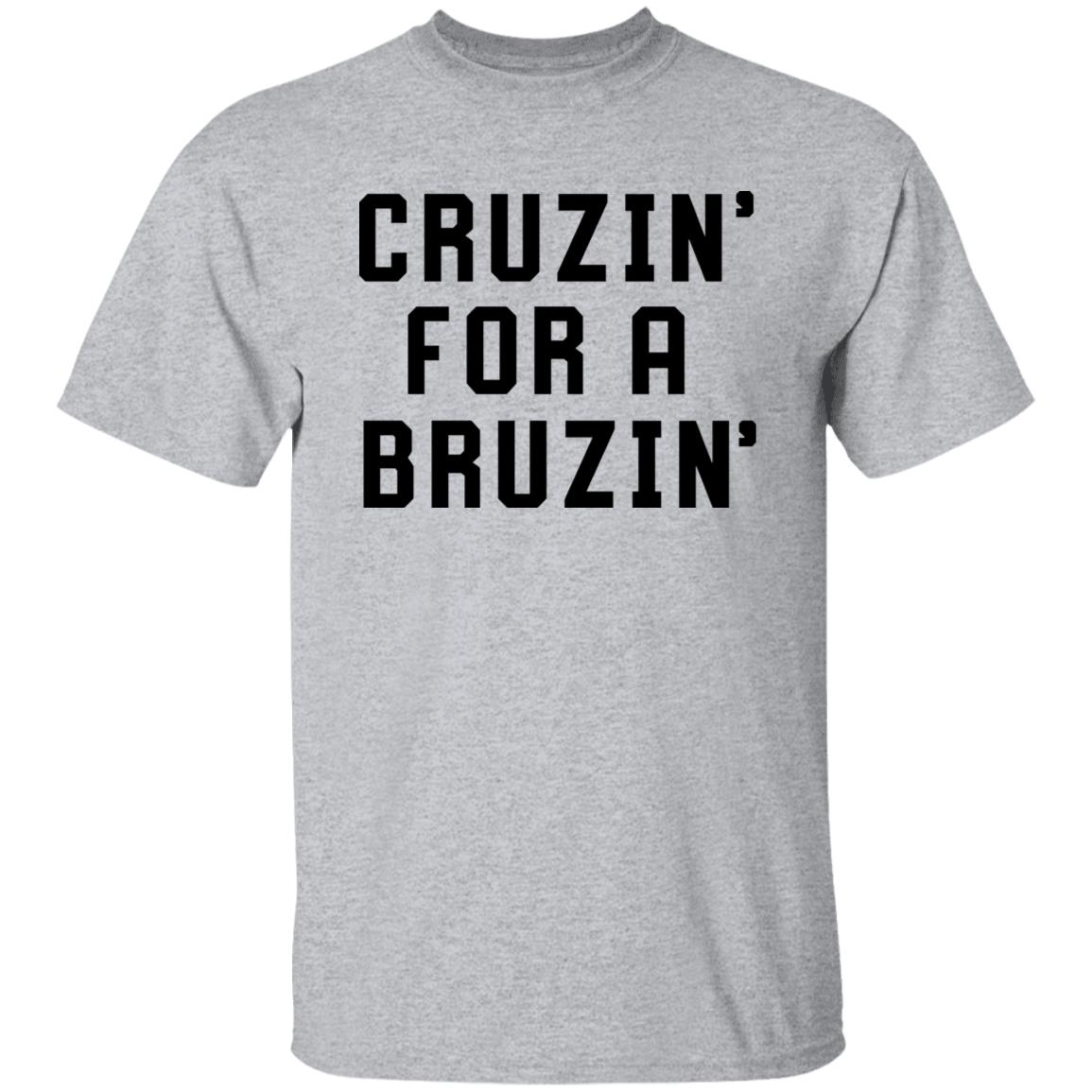 Cruzin' For A Bruzin' Tee Shirt Cruzin For A Bruzin Shirt Hoodie Sweatshirt - Teechipus