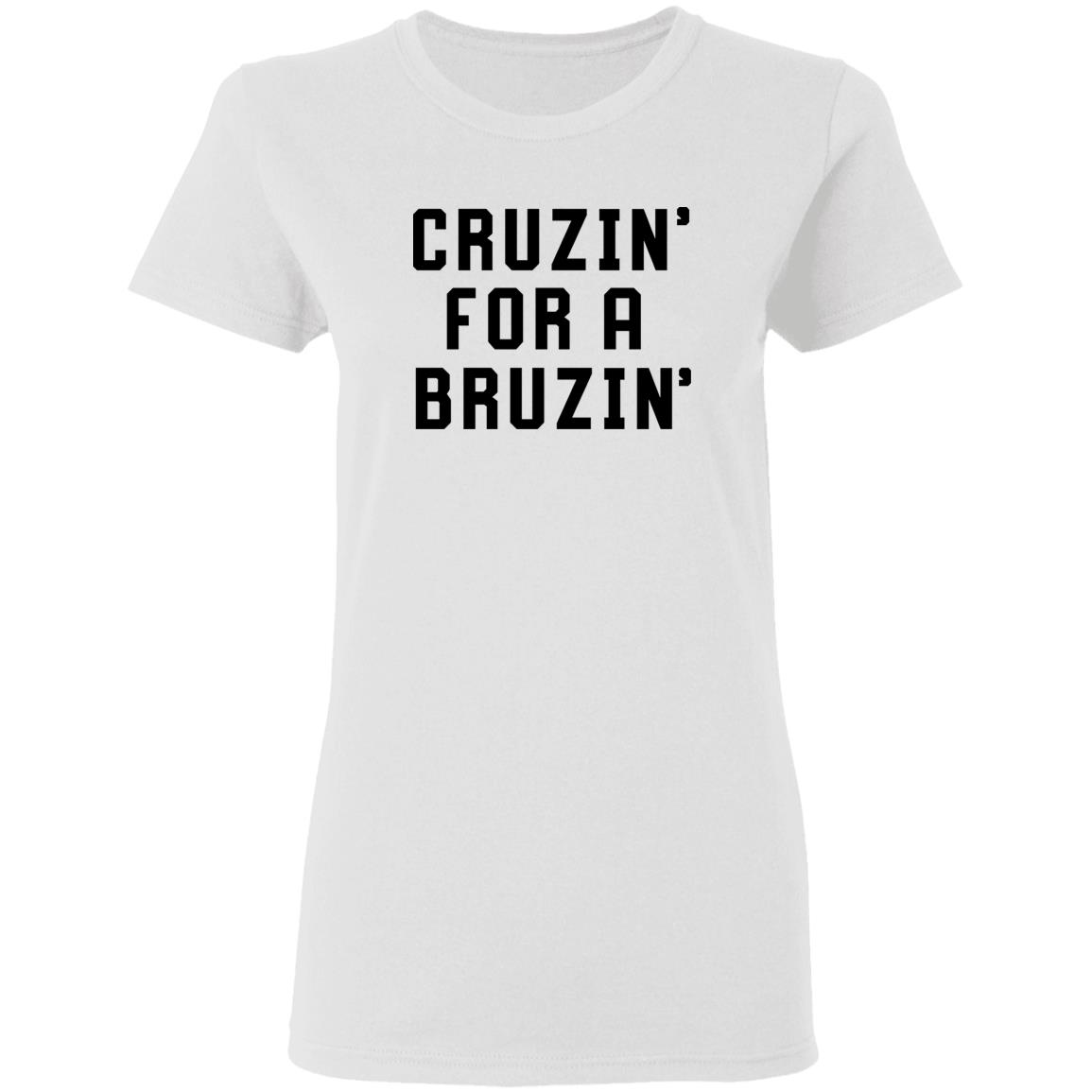 Cruzin' For A Bruzin' Tee Shirt Cruzin For A Bruzin Shirt Hoodie Sweatshirt - Teechipus
