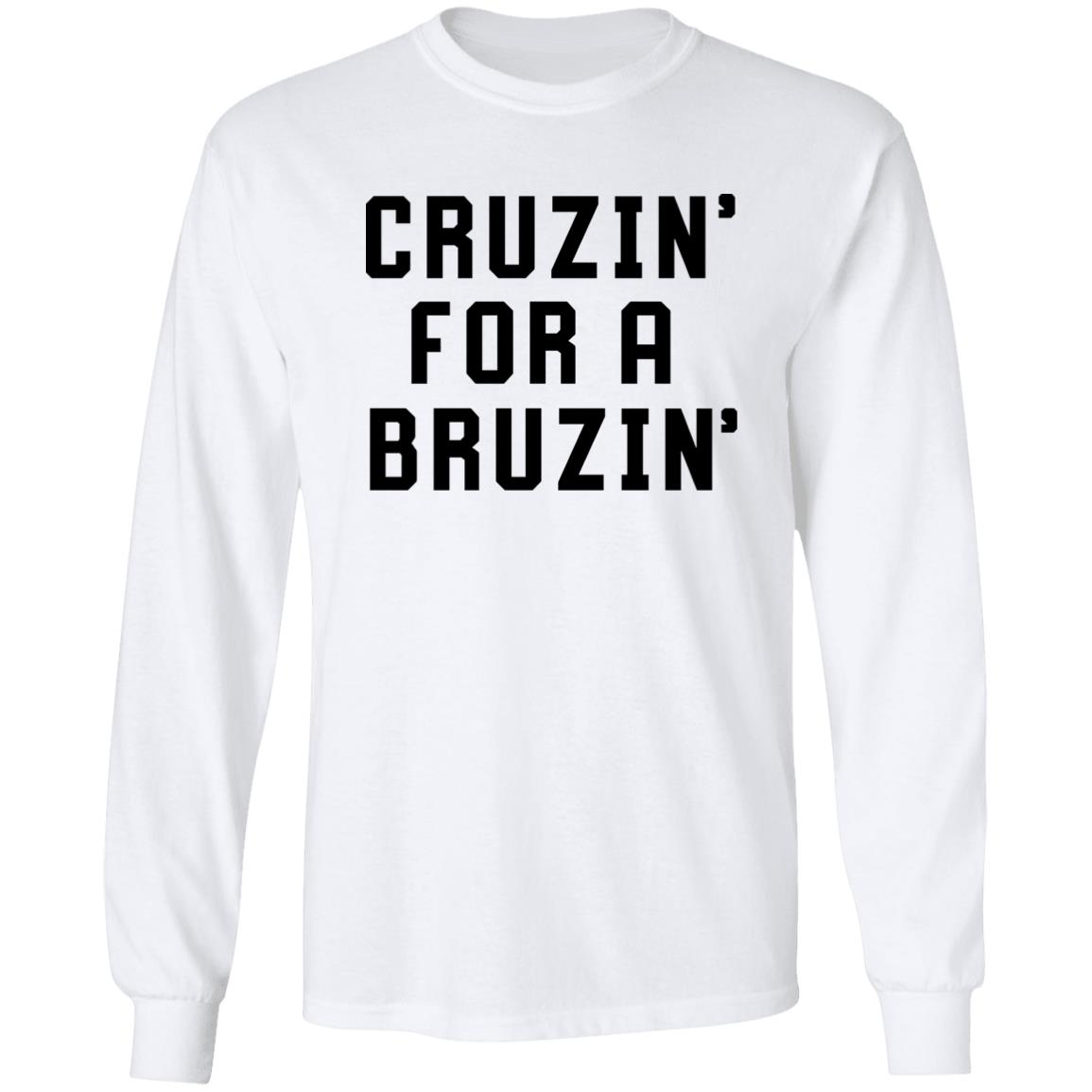 Cruzin' For A Bruzin' Tee Shirt Cruzin For A Bruzin Shirt Hoodie Sweatshirt - Teechipus