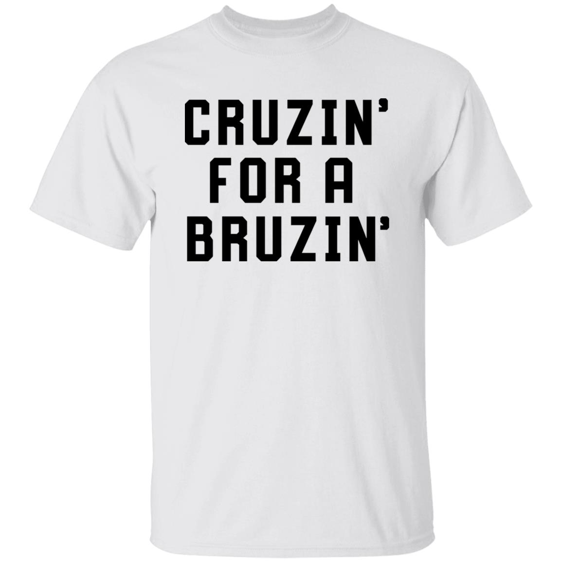 Cruzin' For A Bruzin' Tee Shirt Cruzin For A Bruzin Shirt Hoodie Sweatshirt - Teechipus