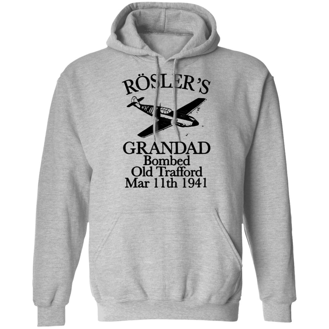 Rösler's Grandad Bombed Old Trafford Shirt Hoodie Sweatshirt - Teechipus