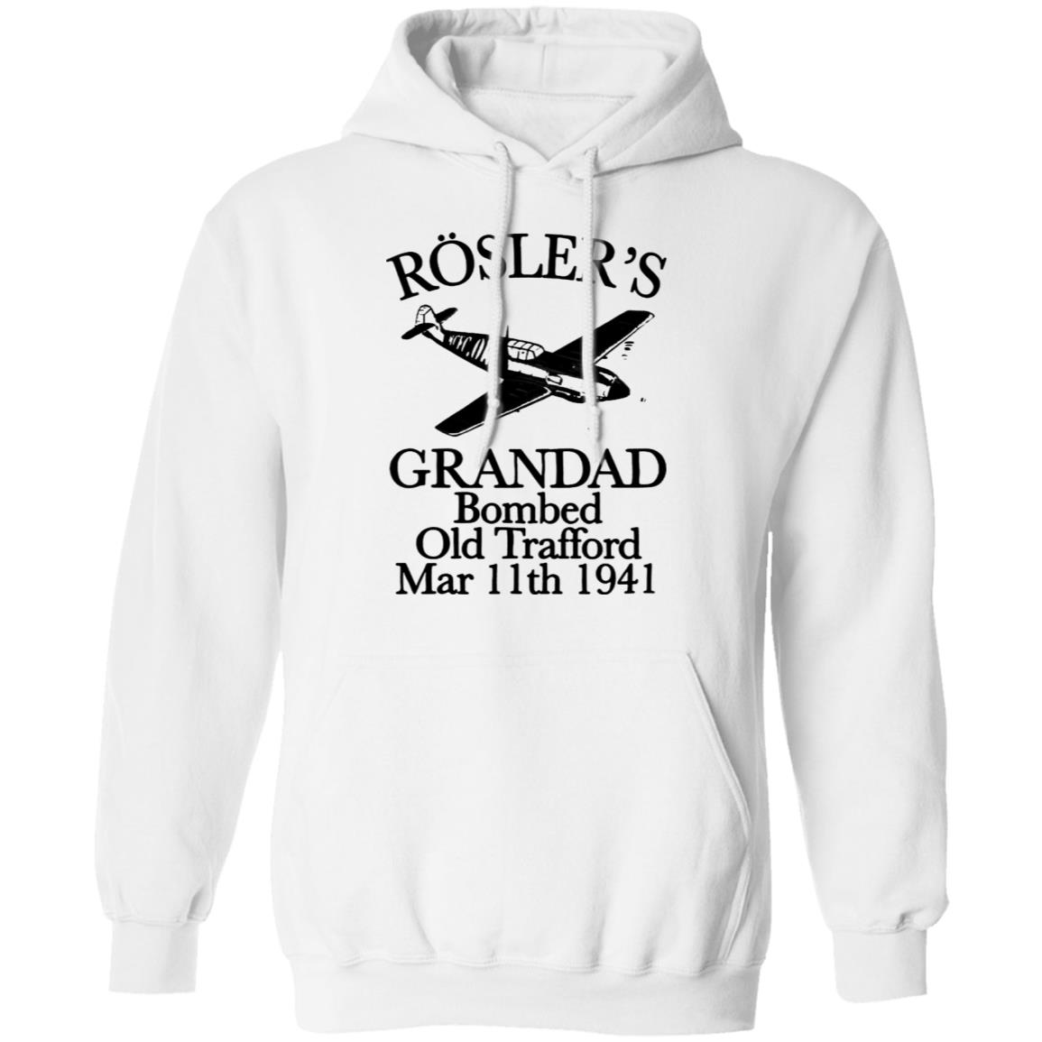 Rösler's Grandad Bombed Old Trafford Shirt Hoodie Sweatshirt - Teechipus