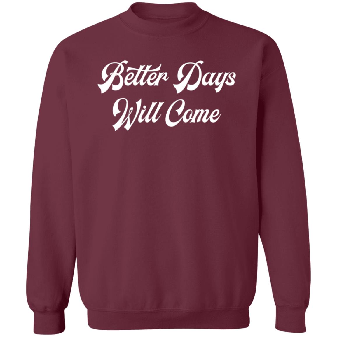 Better Days Will Come Shirt Better Days Are Come Shirt Hoodie Sweatshirt - Teechipus