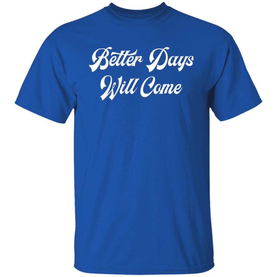 Better Days Will Come Shirt Better Days Are Come Shirt Hoodie Sweatshirt - Teechipus