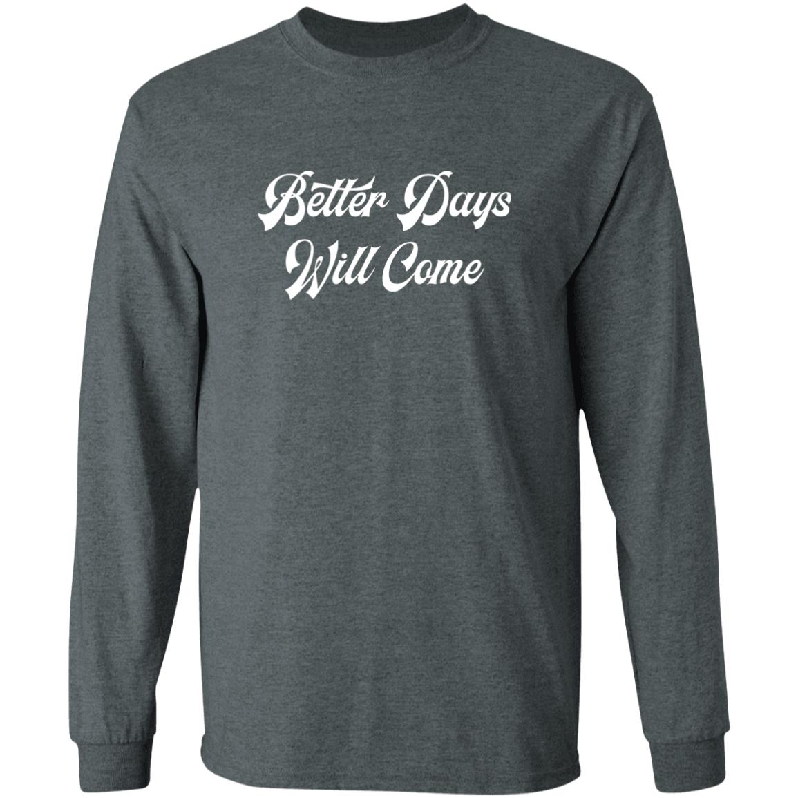 Better Days Will Come Shirt Better Days Are Come Shirt Hoodie Sweatshirt - Teechipus
