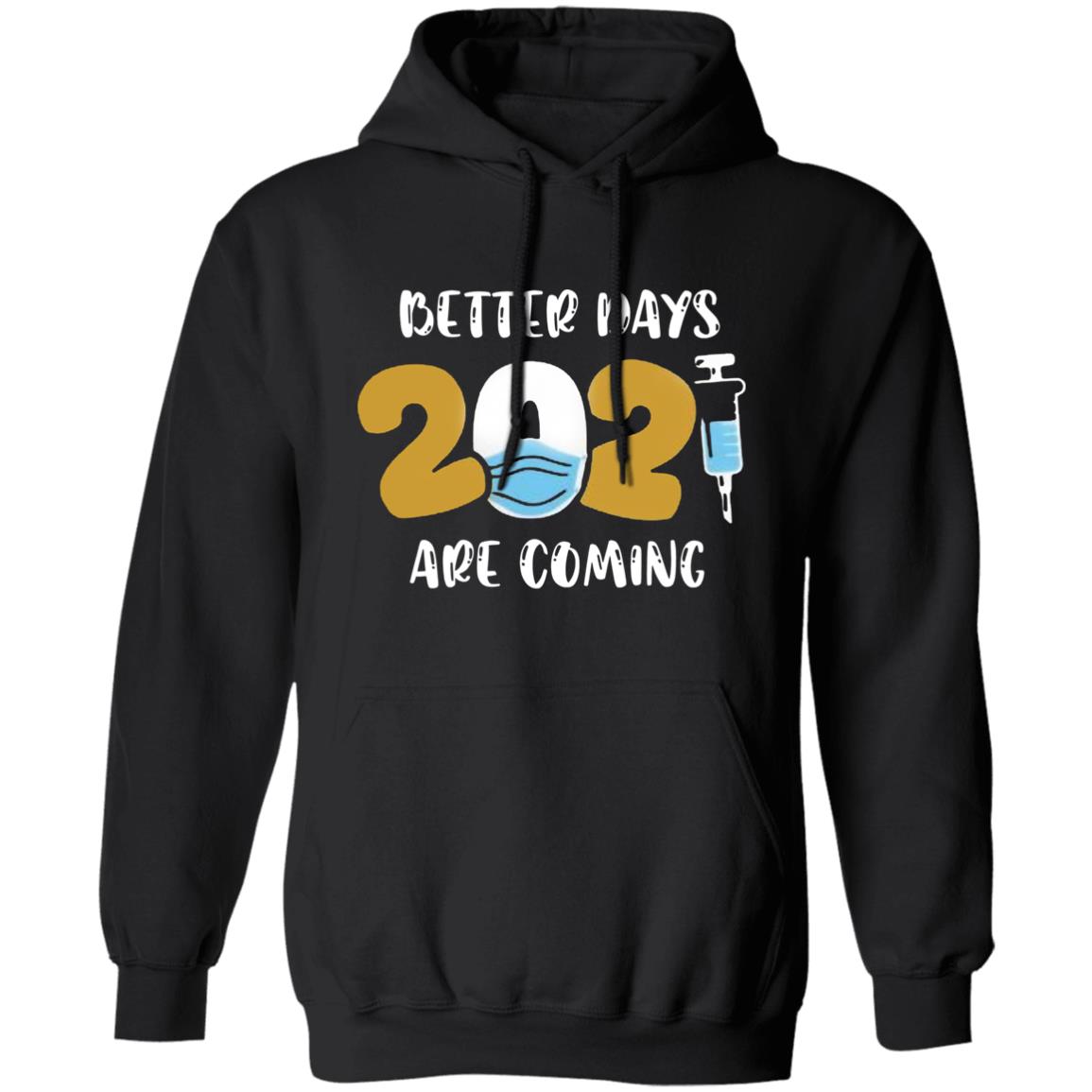 Better Days Will Come Shirt Better Days Are Come Shirt Hoodie Sweatshirt - Teechipus