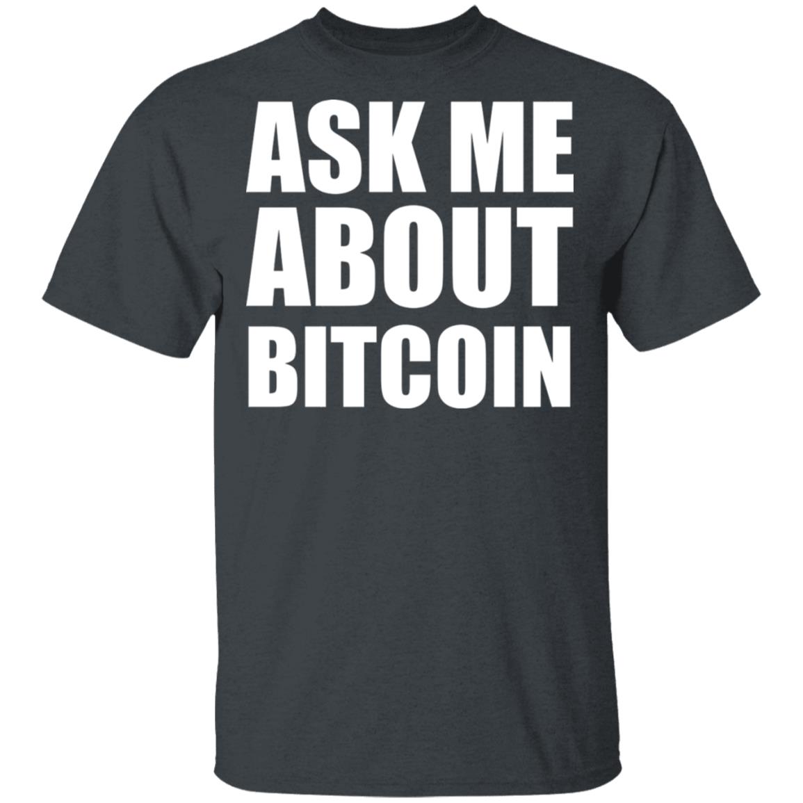 Ask Me About Bitcoin T Shirt Bitcoin T Shirt Hoodie Sweatshirt - Teechipus