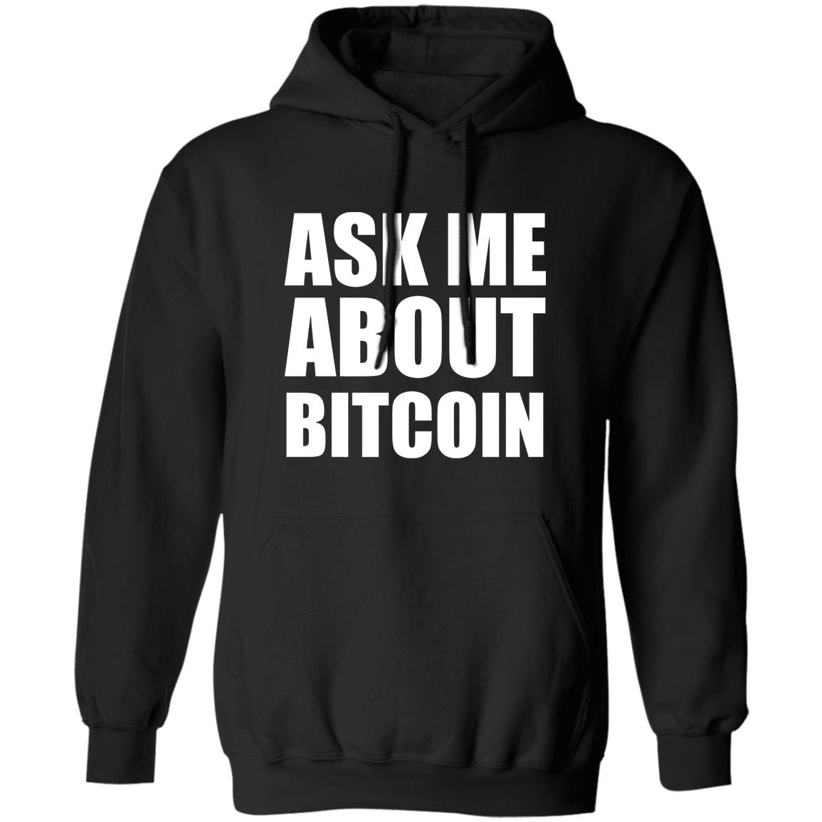 Ask Me About Bitcoin T Shirt Bitcoin T Shirt Hoodie Sweatshirt - Teechipus