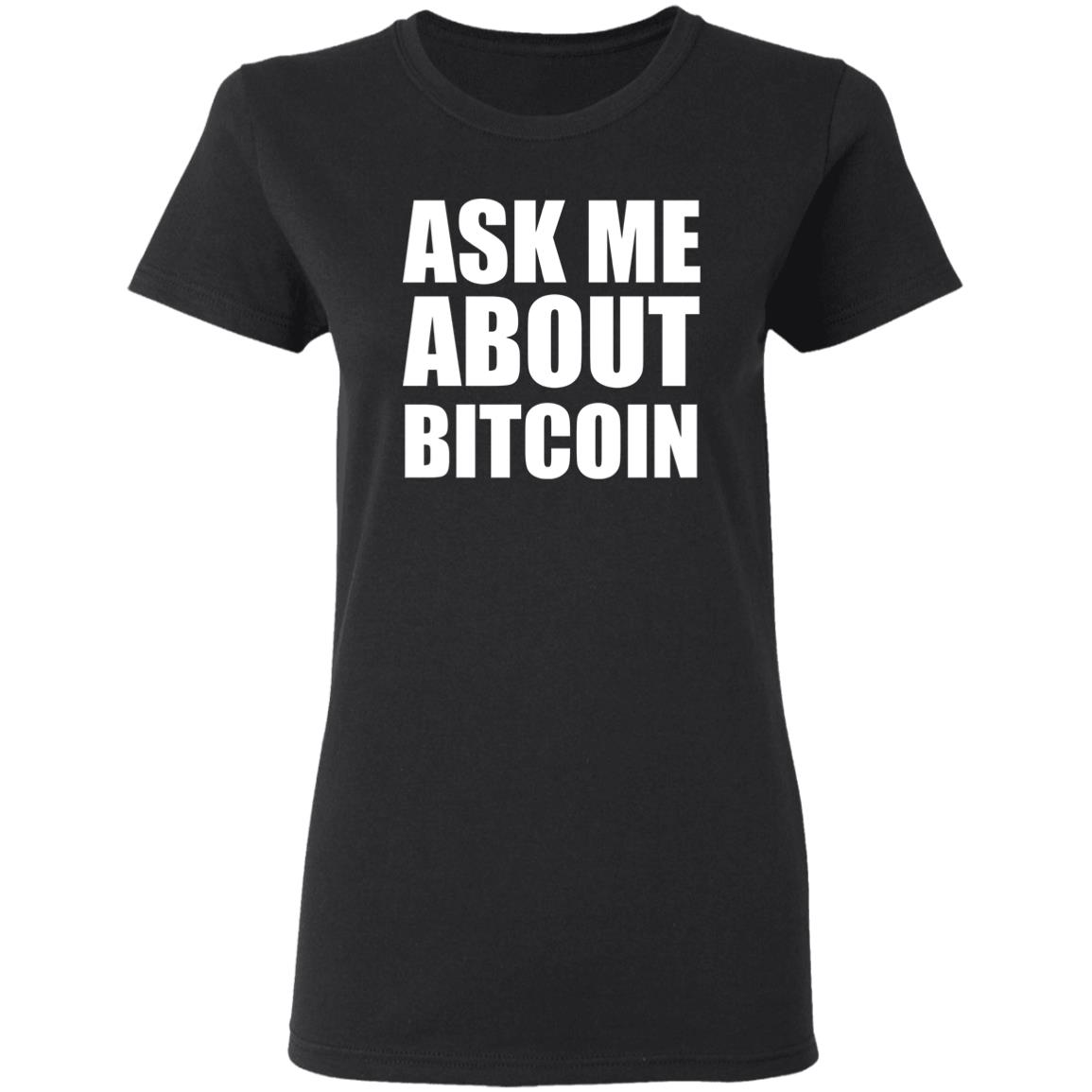 Ask Me About Bitcoin T Shirt Bitcoin T Shirt Hoodie Sweatshirt - Teechipus