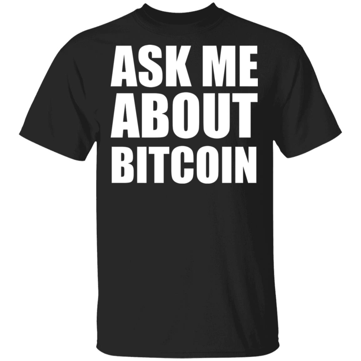 Ask Me About Bitcoin T Shirt Bitcoin T Shirt Hoodie Sweatshirt - Teechipus