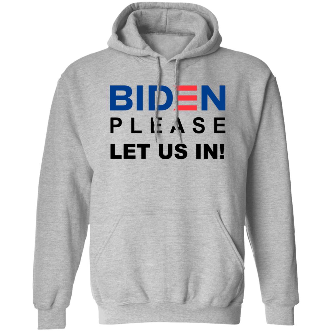 Biden Please Let Us In Shirt Migrants Wear Biden T-Shirts Biden Please Let Us In hoodie sweatshirt - Teechipus