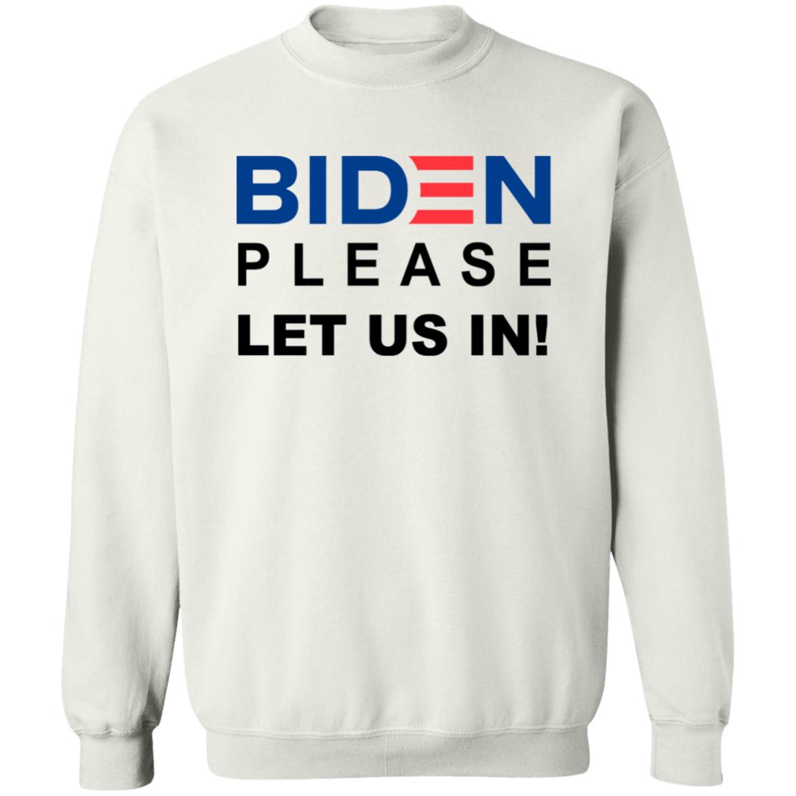 Biden Please Let Us In Shirt Migrants Wear Biden T-Shirts Biden Please Let Us In hoodie sweatshirt - Teechipus