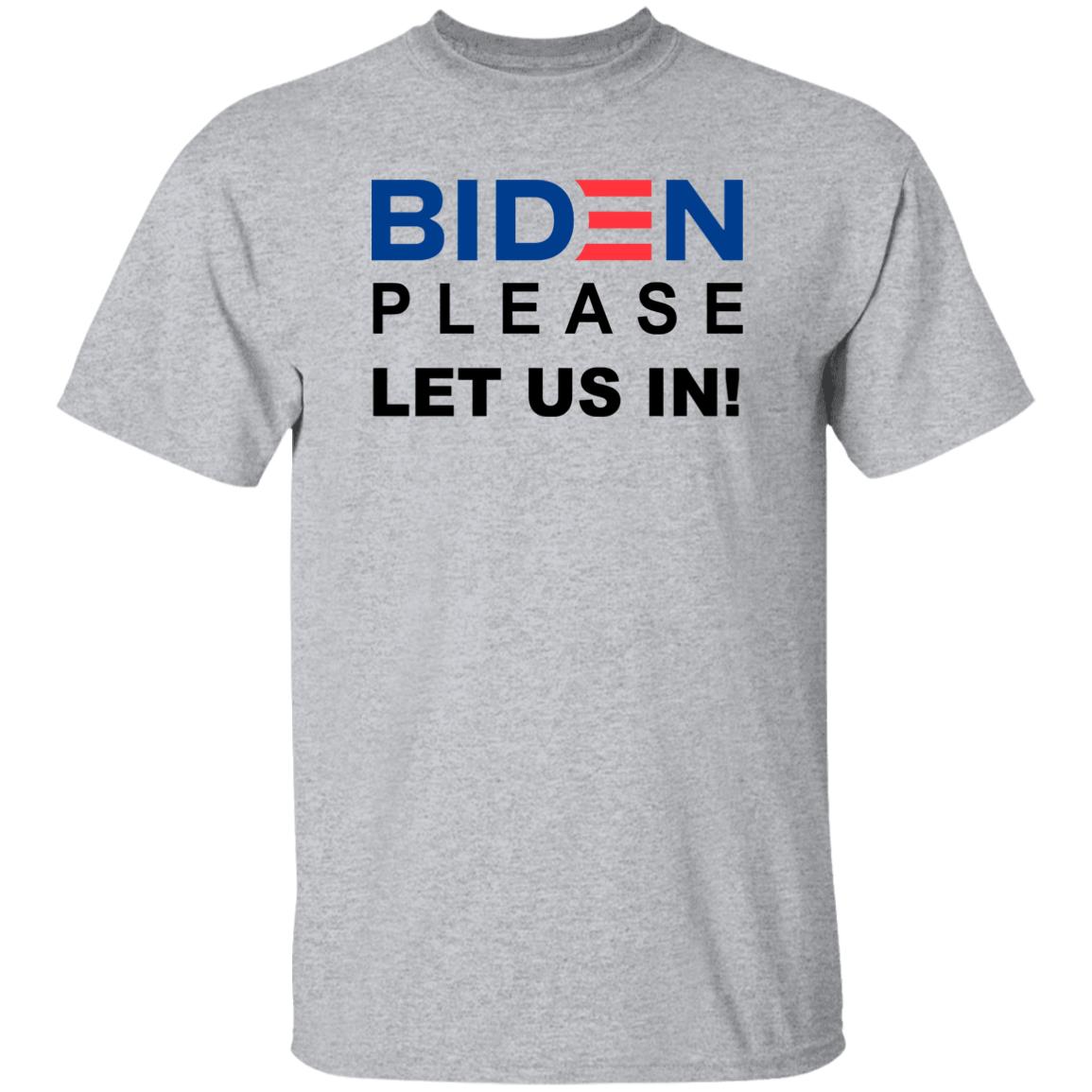 Biden Please Let Us In Shirt Migrants Wear Biden T-Shirts Biden Please Let Us In hoodie sweatshirt - Teechipus