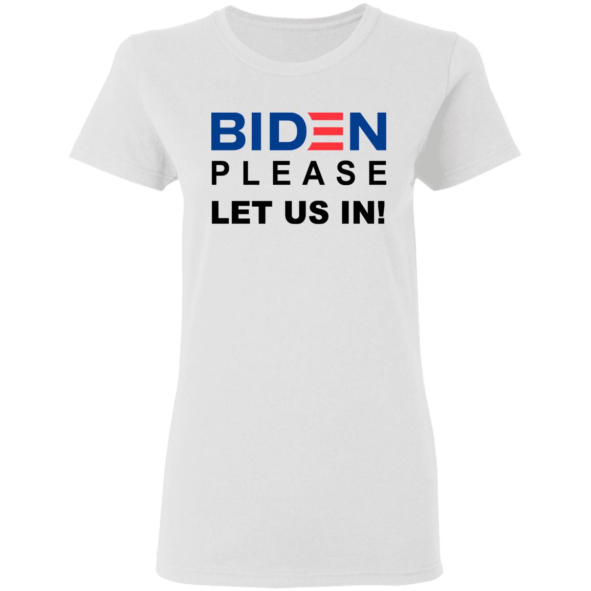Biden Please Let Us In Shirt Migrants Wear Biden T-Shirts Biden Please Let Us In hoodie sweatshirt - Teechipus