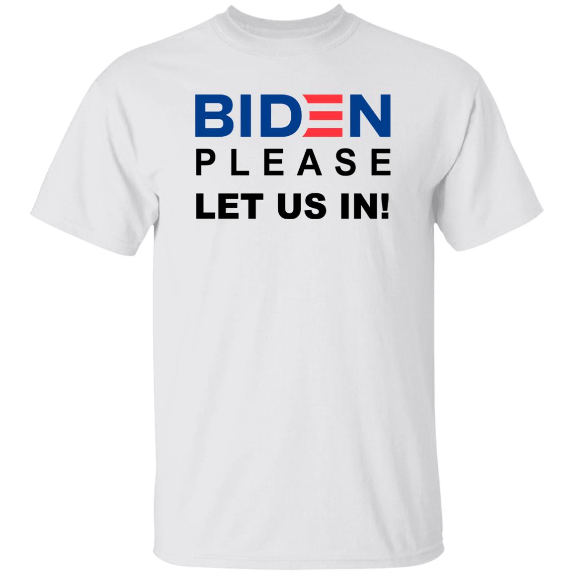 Biden Please Let Us In Shirt Migrants Wear Biden T-Shirts Biden Please Let Us In hoodie sweatshirt - Teechipus