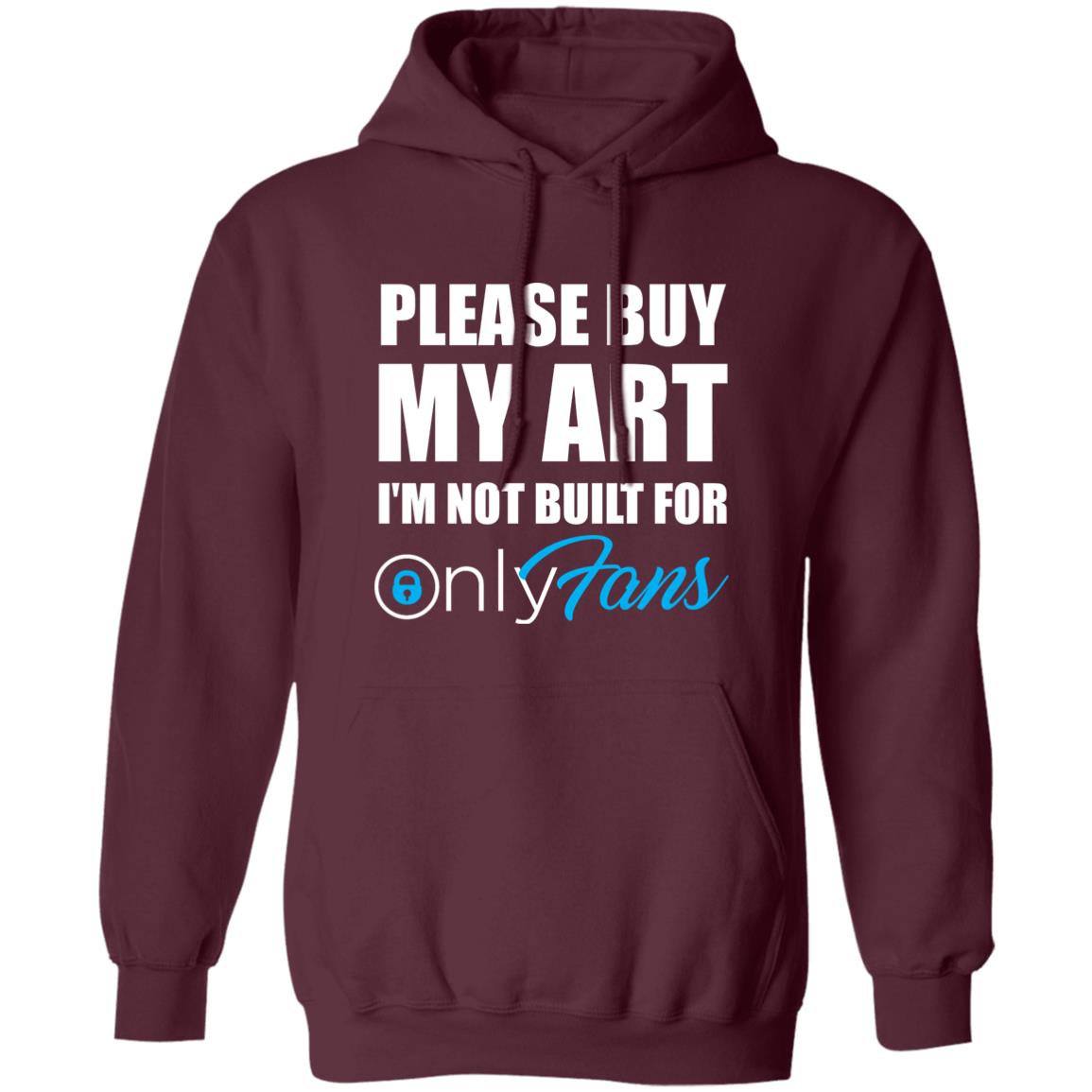 Please Buy My Art I'm Not Built For Only Fans Shirt Please Buy My Art I'm Not Built For Only Fans Hoodie Sweatshirt - Teechipus