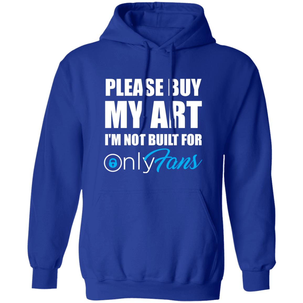 Please Buy My Art I'm Not Built For Only Fans Shirt Please Buy My Art I'm Not Built For Only Fans Hoodie Sweatshirt - Teechipus