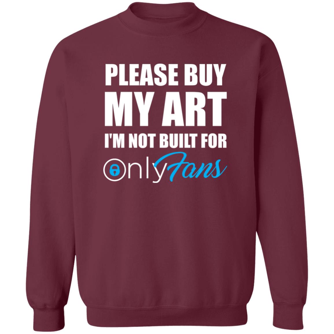 Please Buy My Art I'm Not Built For Only Fans Shirt Please Buy My Art I'm Not Built For Only Fans Hoodie Sweatshirt - Teechipus
