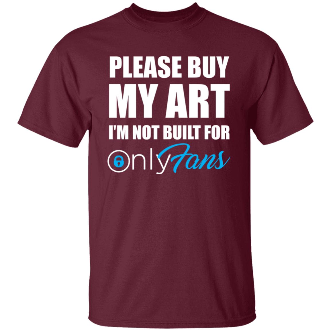 Please Buy My Art I'm Not Built For Only Fans Shirt Please Buy My Art I'm Not Built For Only Fans Hoodie Sweatshirt - Teechipus