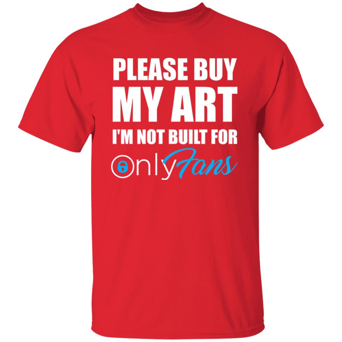 Please Buy My Art I'm Not Built For Only Fans Shirt Please Buy My Art I'm Not Built For Only Fans Hoodie Sweatshirt - Teechipus
