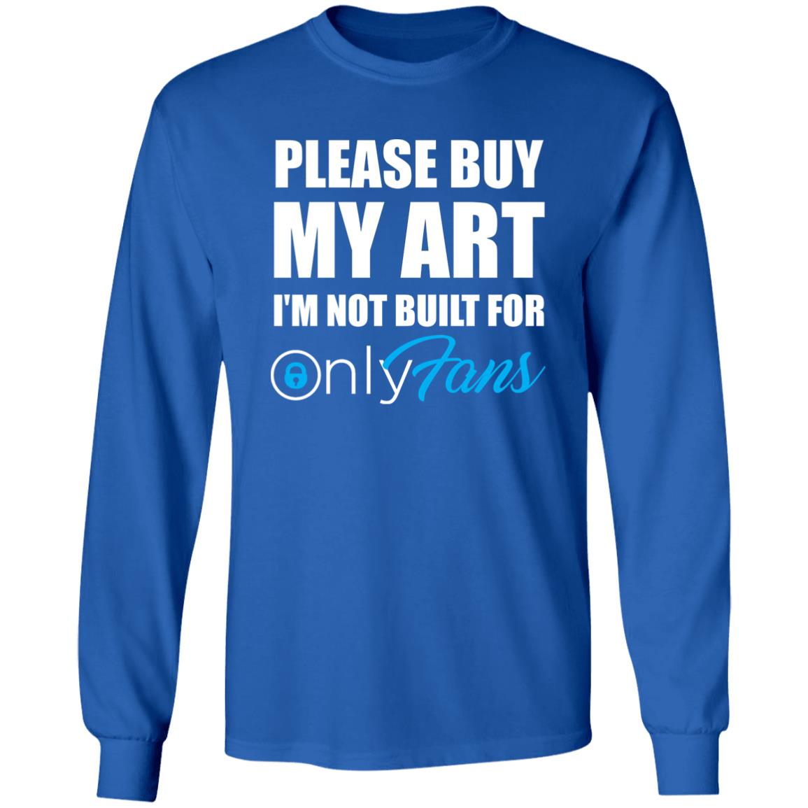 Please Buy My Art I'm Not Built For Only Fans Shirt Please Buy My Art I'm Not Built For Only Fans Hoodie Sweatshirt - Teechipus