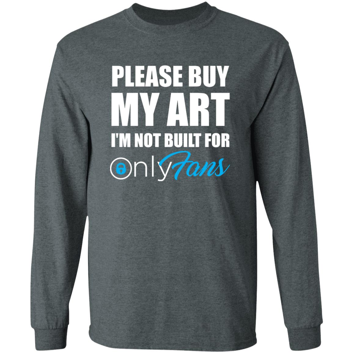 Please Buy My Art I'm Not Built For Only Fans Shirt Please Buy My Art I'm Not Built For Only Fans Hoodie Sweatshirt - Teechipus