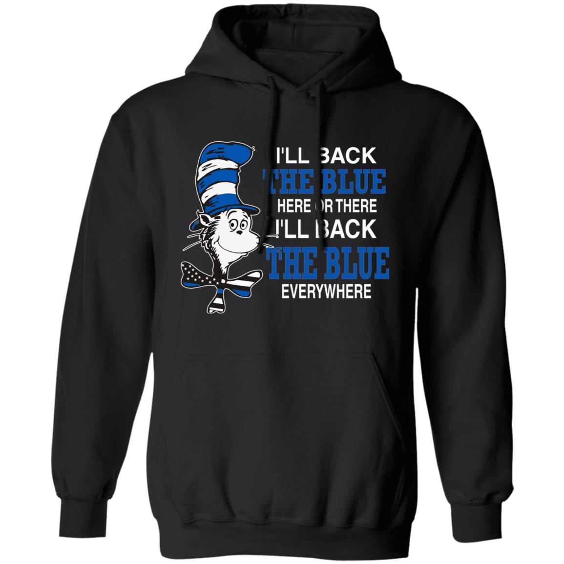 I'll Back The Blue Here Or There Shirt Dr.Seuss Blue I'Ll Back The Blue Here Or There Shirt Hoodie Sweatshirt - Teechipus
