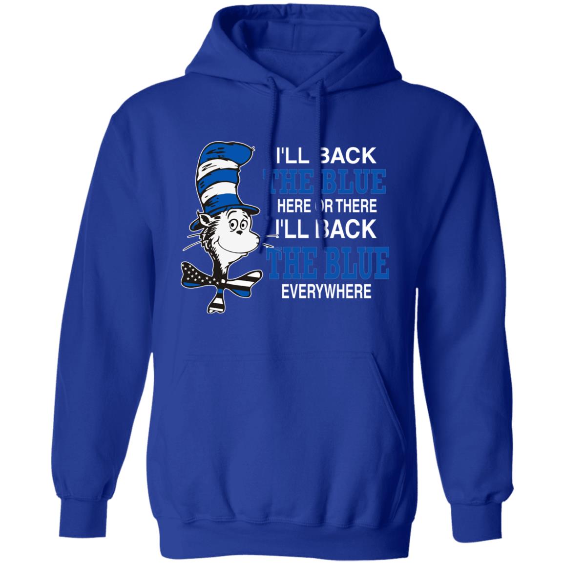 I'll Back The Blue Here Or There Shirt Dr.Seuss Blue I'Ll Back The Blue Here Or There Shirt Hoodie Sweatshirt - Teechipus