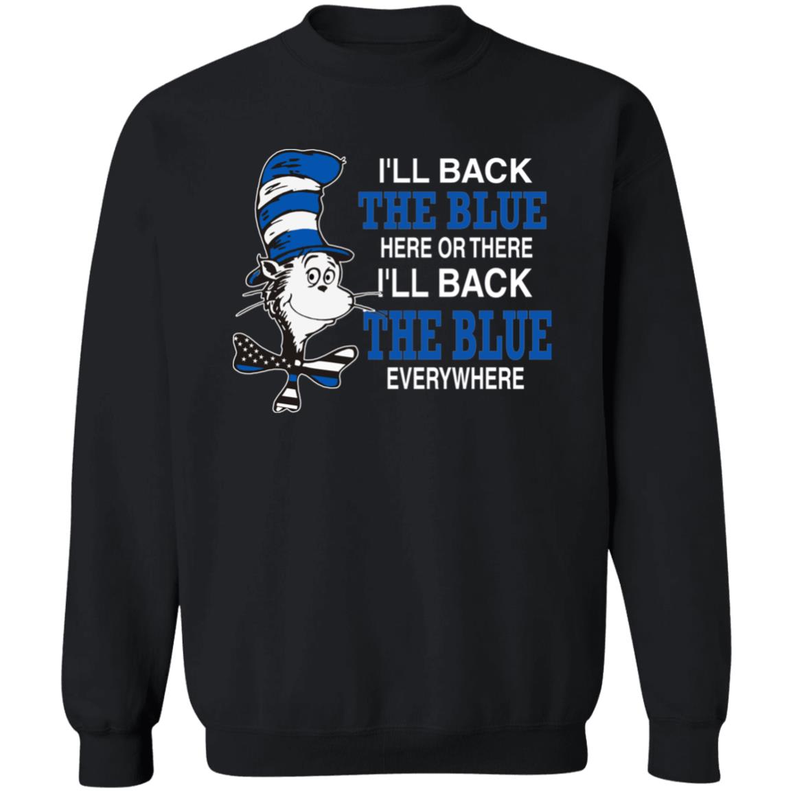 I'll Back The Blue Here Or There Shirt Dr.Seuss Blue I'Ll Back The Blue Here Or There Shirt Hoodie Sweatshirt - Teechipus