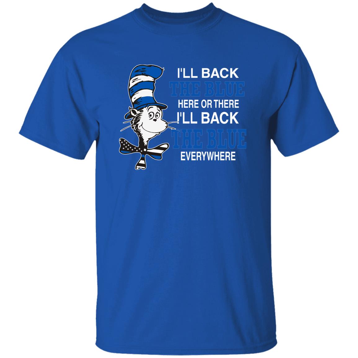 I'll Back The Blue Here Or There Shirt Dr.Seuss Blue I'Ll Back The Blue Here Or There Shirt Hoodie Sweatshirt - Teechipus