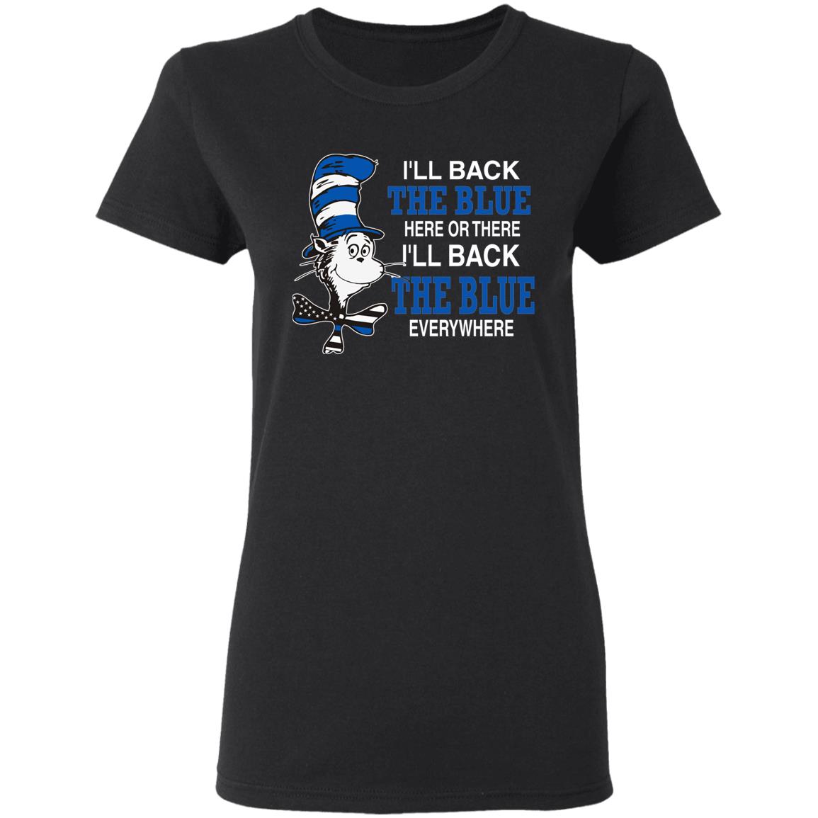 I'll Back The Blue Here Or There Shirt Dr.Seuss Blue I'Ll Back The Blue Here Or There Shirt Hoodie Sweatshirt - Teechipus