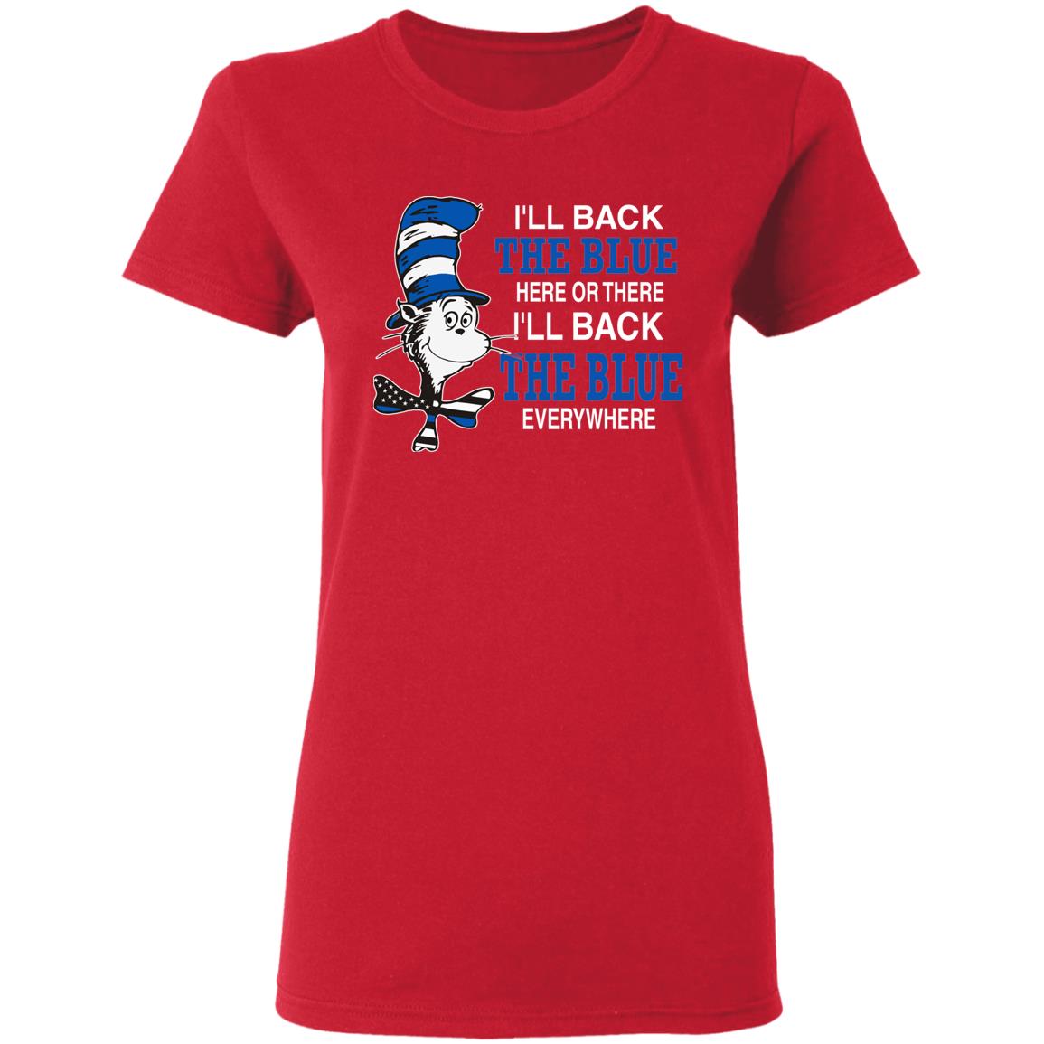 I'll Back The Blue Here Or There Shirt Dr.Seuss Blue I'Ll Back The Blue Here Or There Shirt Hoodie Sweatshirt - Teechipus