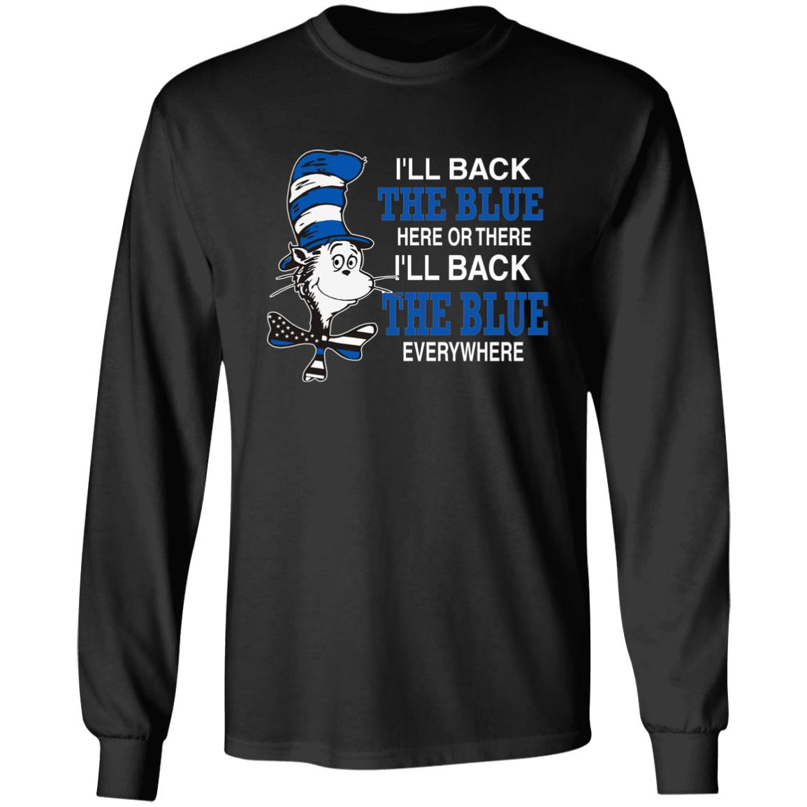 I'll Back The Blue Here Or There Shirt Dr.Seuss Blue I'Ll Back The Blue Here Or There Shirt Hoodie Sweatshirt - Teechipus