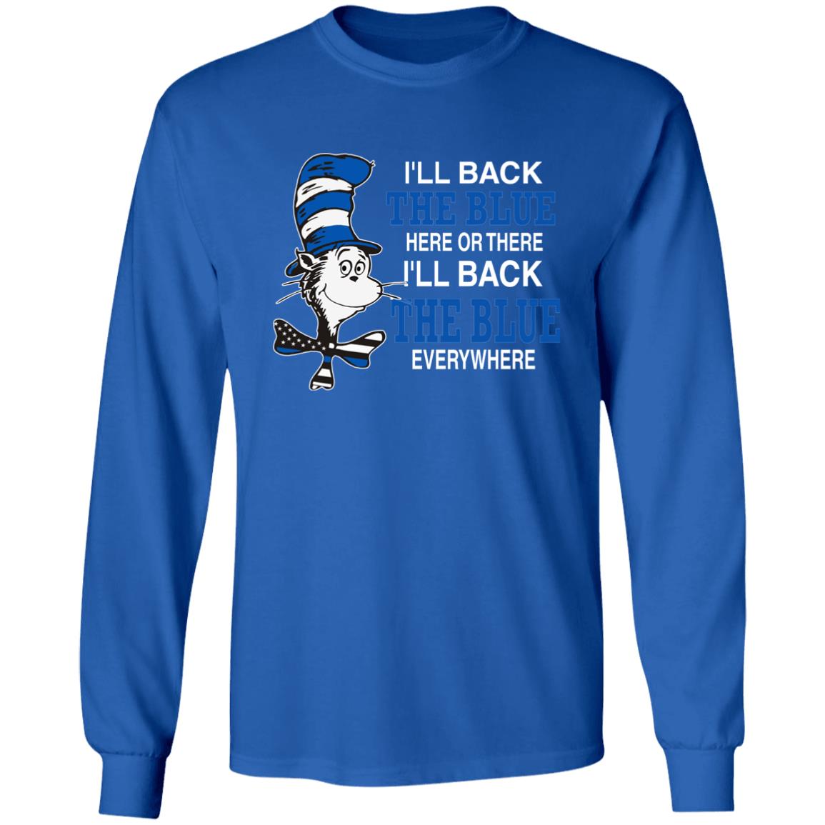 I'll Back The Blue Here Or There Shirt Dr.Seuss Blue I'Ll Back The Blue Here Or There Shirt Hoodie Sweatshirt - Teechipus
