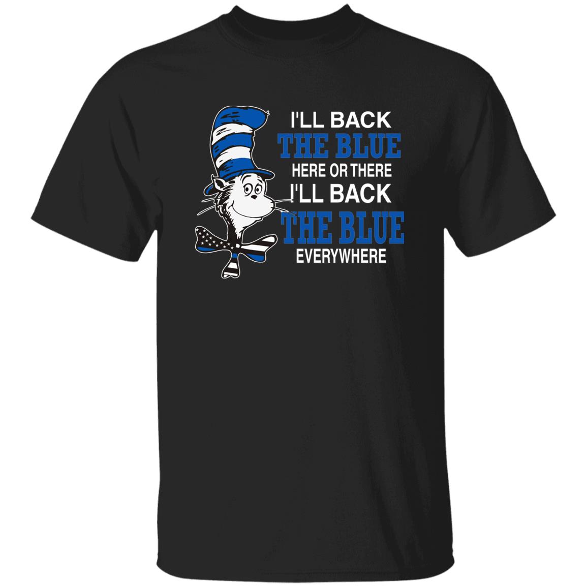 I'll Back The Blue Here Or There Shirt Dr.Seuss Blue I'Ll Back The Blue Here Or There Shirt Hoodie Sweatshirt - Teechipus