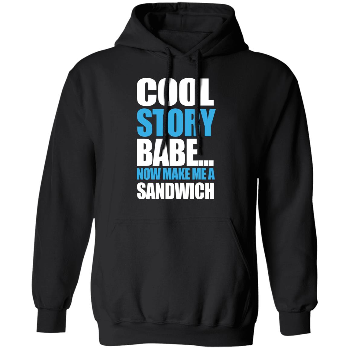 Carter Hambley Cool Story Babe Now Make Me A Sandwich Shirt Hoodie Sweatshirt - Teechipus