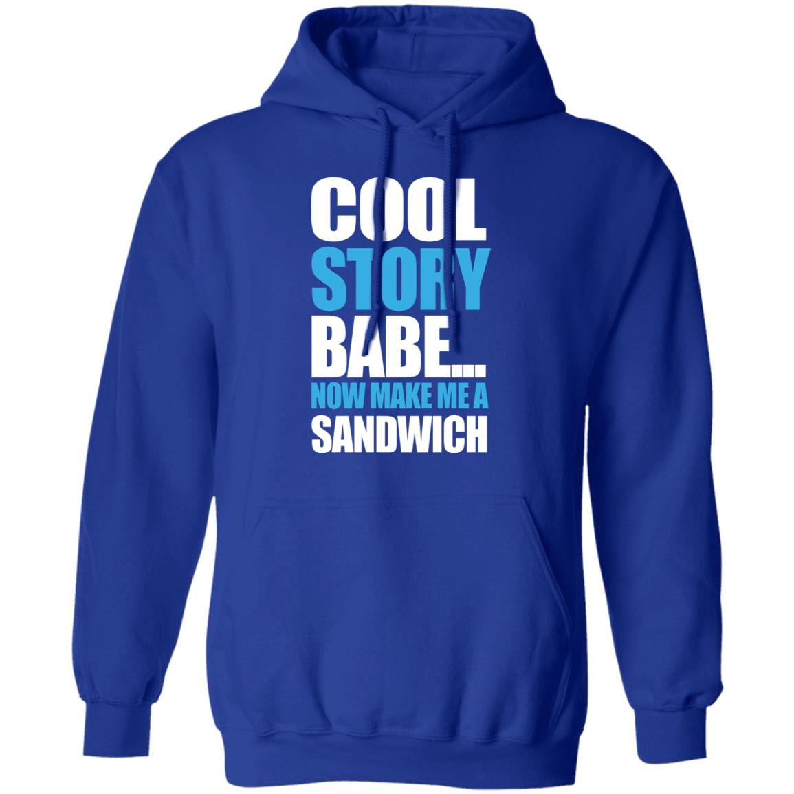 Carter Hambley Cool Story Babe Now Make Me A Sandwich Shirt Hoodie Sweatshirt - Teechipus