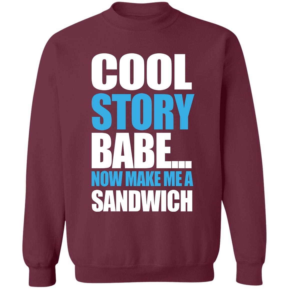 Carter Hambley Cool Story Babe Now Make Me A Sandwich Shirt Hoodie Sweatshirt - Teechipus