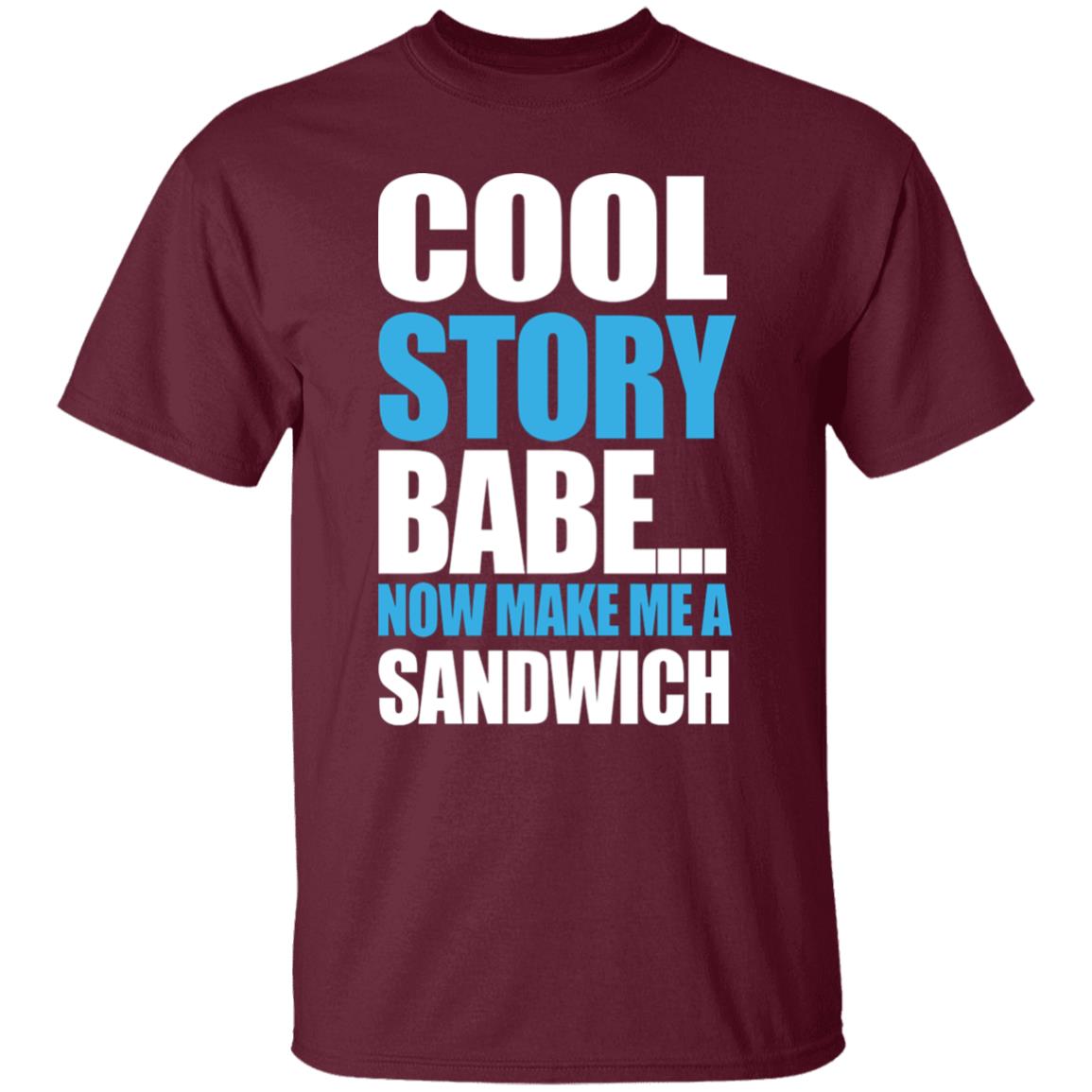 Carter Hambley Cool Story Babe Now Make Me A Sandwich Shirt Hoodie Sweatshirt - Teechipus