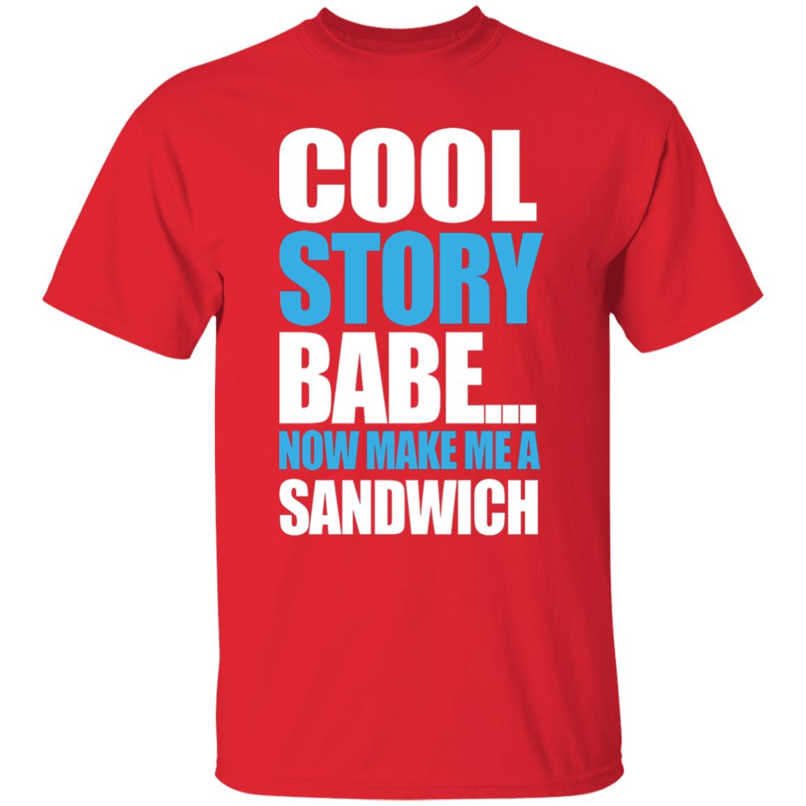 Carter Hambley Cool Story Babe Now Make Me A Sandwich Shirt Hoodie Sweatshirt - Teechipus
