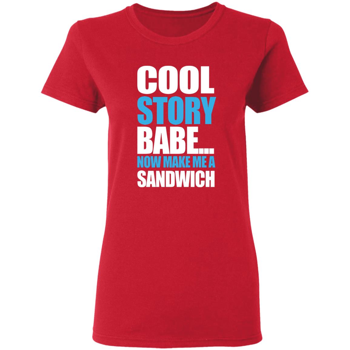 Carter Hambley Cool Story Babe Now Make Me A Sandwich Shirt Hoodie Sweatshirt - Teechipus