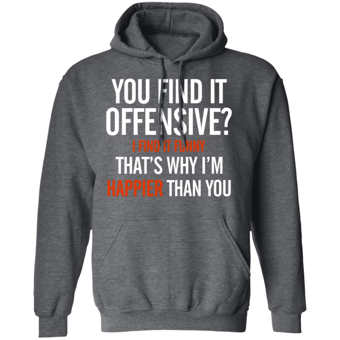 You Find It Offensive I Find It Funny Shirt Tom Macdonald You Find It Offensive Shirt Hoodie Sweatshirt - Teechipus