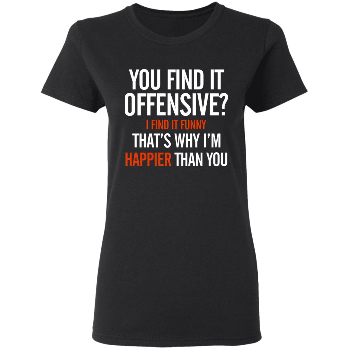 You Find It Offensive I Find It Funny Shirt Tom Macdonald You Find It Offensive Shirt Hoodie Sweatshirt - Teechipus