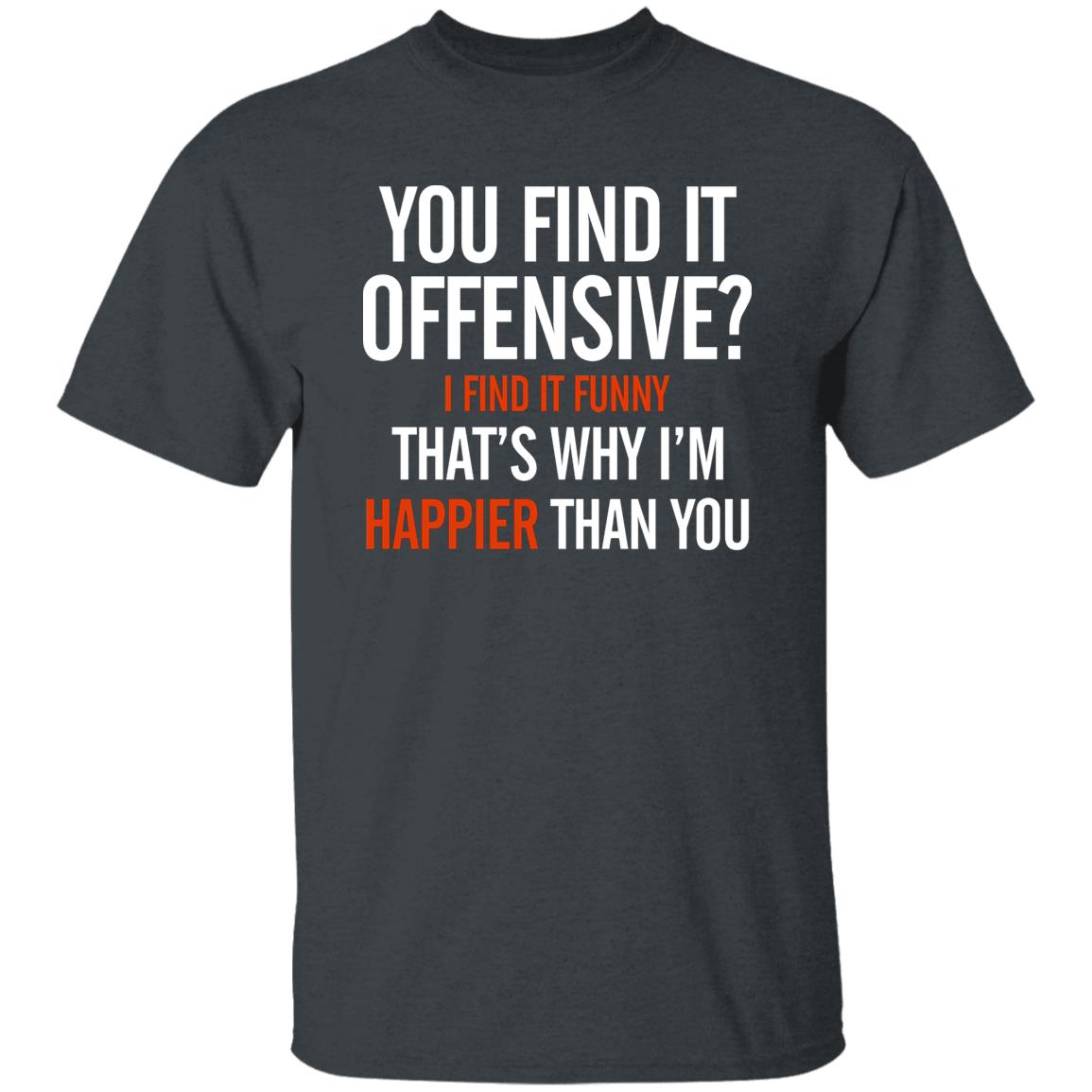 You Find It Offensive I Find It Funny Shirt Tom Macdonald You Find It Offensive Shirt Hoodie Sweatshirt - Teechipus