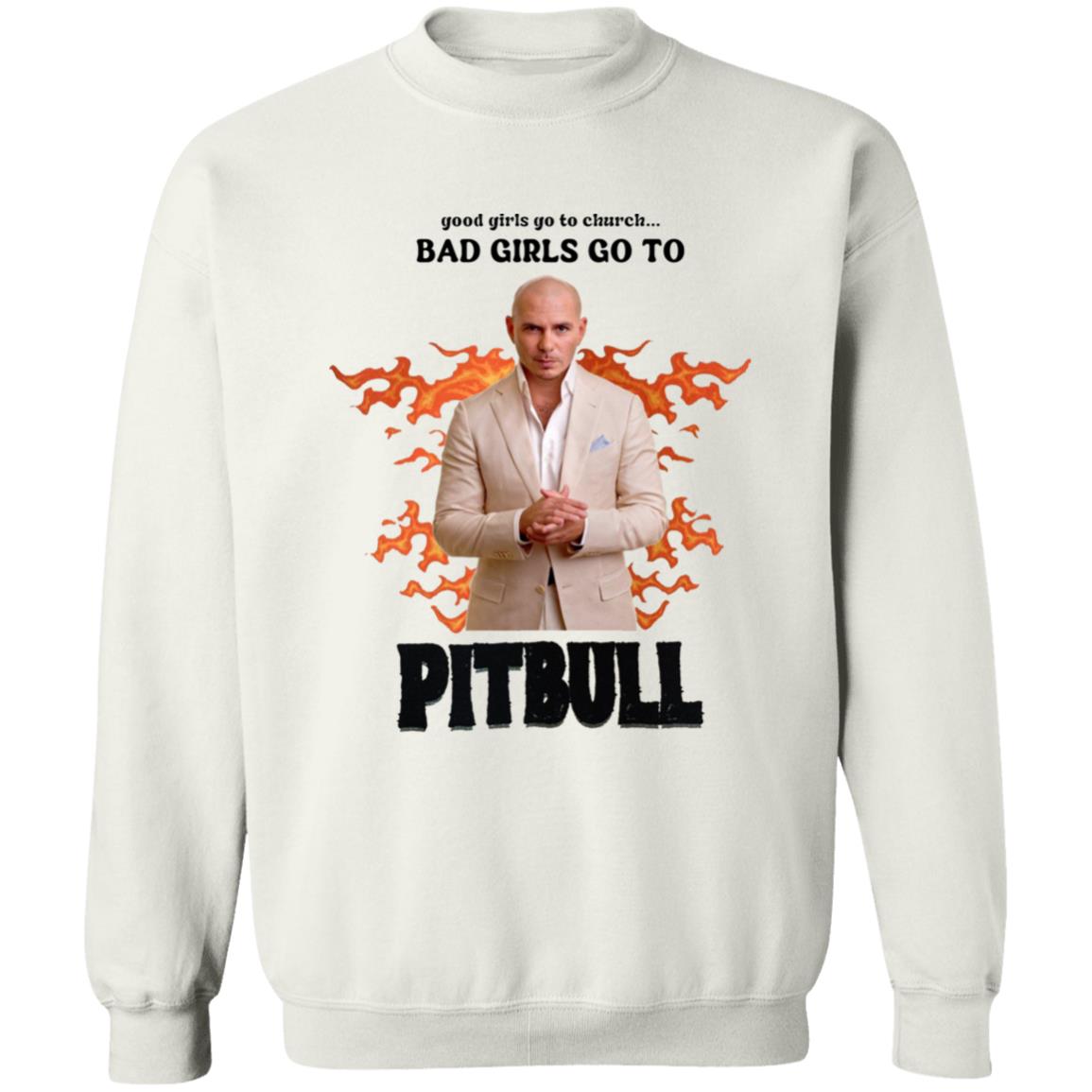 Good Girl Go To Church Bad Girls Go To Pitbull Shirt Buggirl200 Bad Girls Go To Pitbull Rapper Shirt Hoodie Sweatshirt - Teechipus